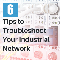 6 Tips To Troubleshoot Your Industrial Network