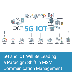 5G And IoT Will Be Leading A Paradigm Shift In M2M Communication Management