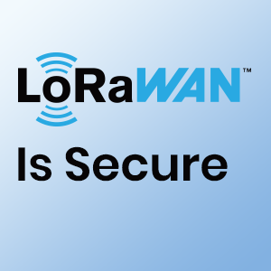 LoRaWAN® Is Secure (but Implementation Matters)