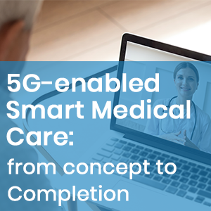5G-enabled Smart Medical Care: From Concept To Completion