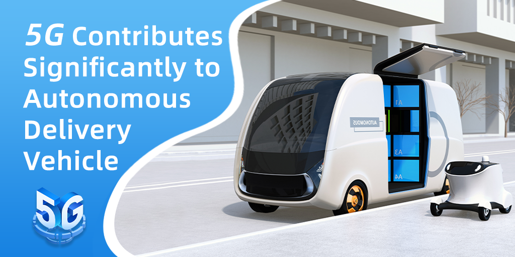 5G Contributes Significantly to Autonomous Delivery Vehicle