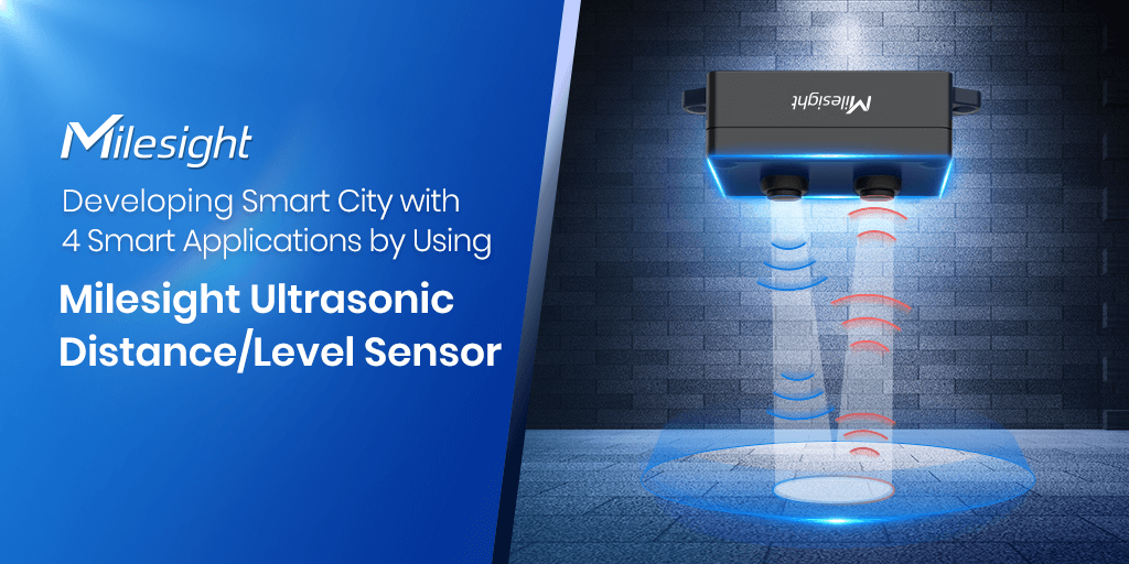 Developing Smart City with 4 Smart Applications by Using Milesight Ultrasonic Distance Sensor