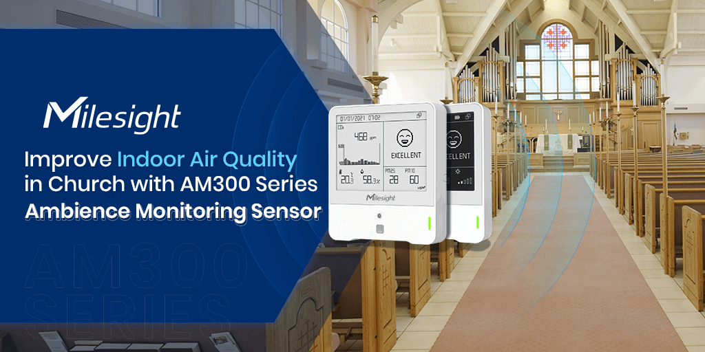 Improve Indoor Air Quality in Church with AM300 Series Ambience Monitoring Sensor