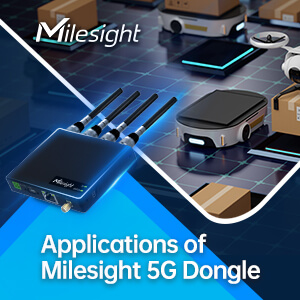 Boost The Adoption Of 5G Connectivity In Real World – The Applications Of Milesight Plug-and-Play 5G Dongle