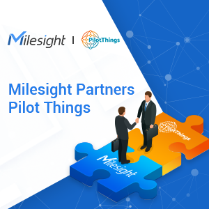 Milesight Partners Pilot Things To Drive Massive IoT Deployments In More Vertical Markets