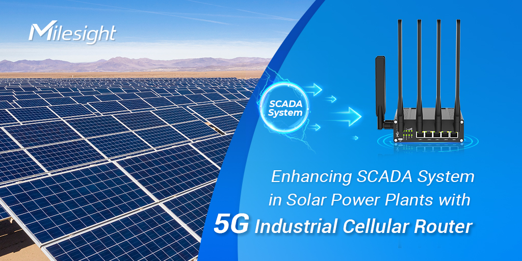 enhancing scada system in solar power plants with milesight 5g industrial cellular router