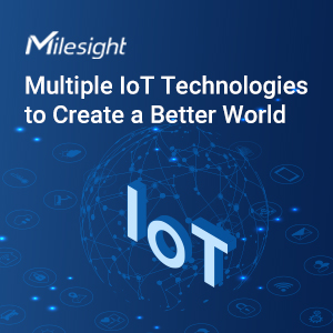 Revolution With Sensing Insight: Milesight Leverages Multiple IoT Technologies To Create A Better World