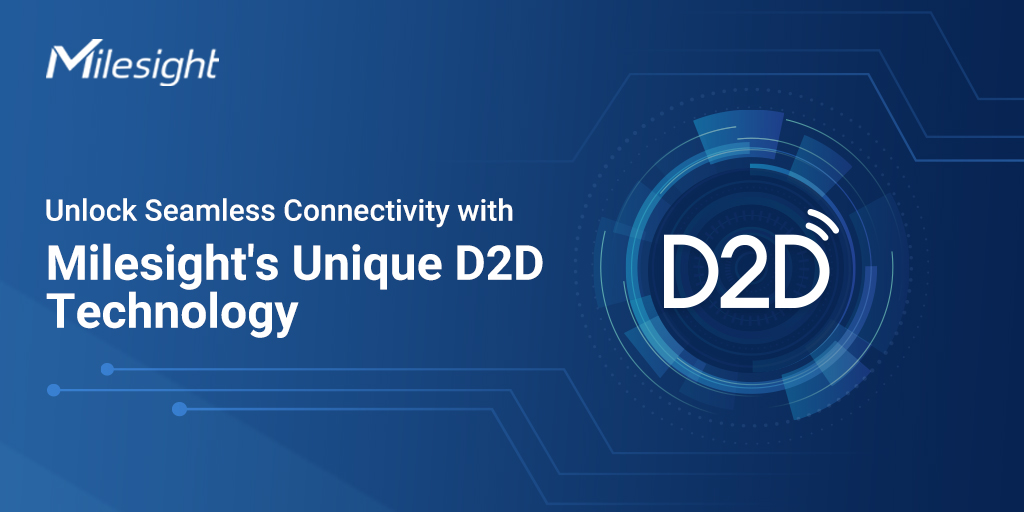Unlock Seamless Connectivity with Milesight's Unique D2D Technology